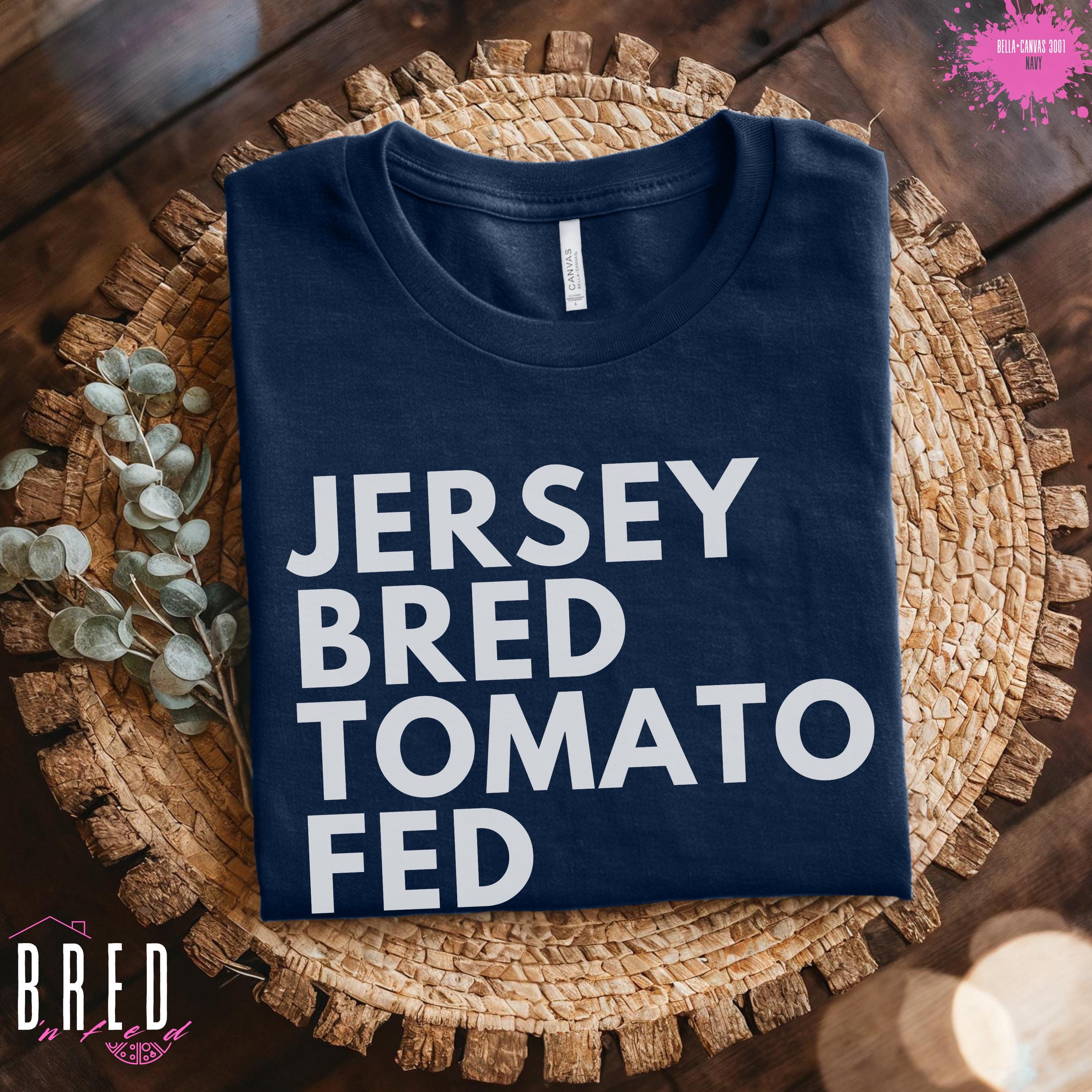Jersey Bred Tomato Fed Shirt, New Jersey Tomato Lover Tee, Garden 
