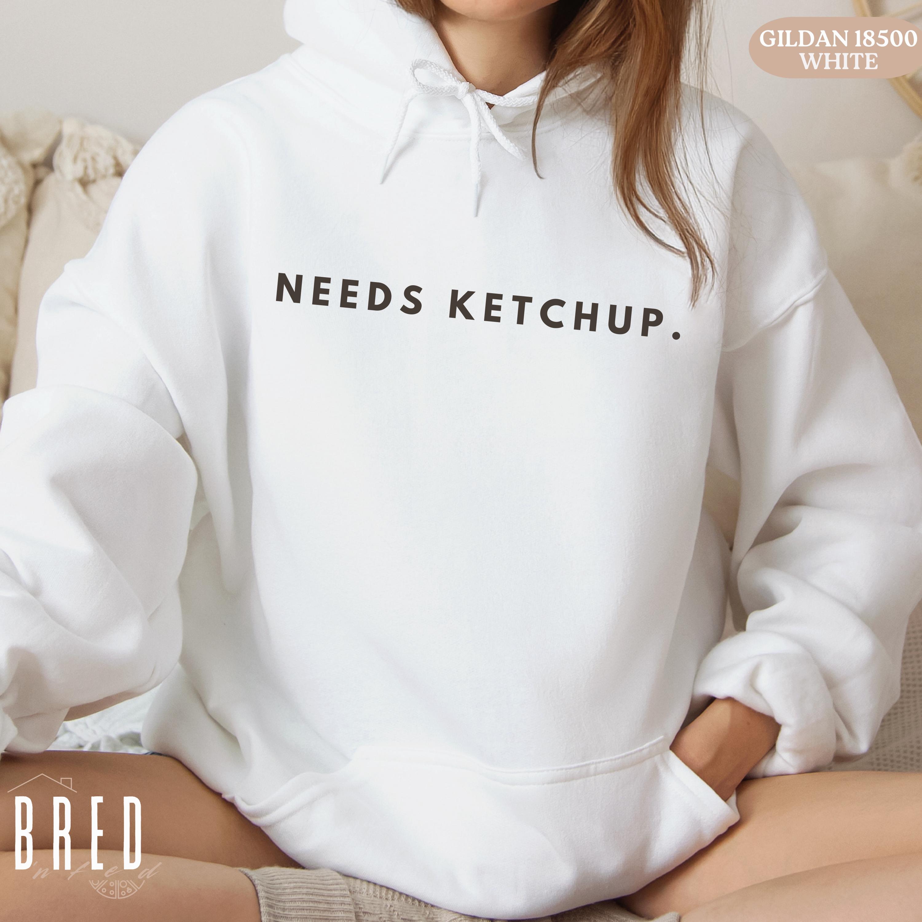 Needs Ketchup Sweatshirt, Funny Foodie Crewneck, Ketchup Lover