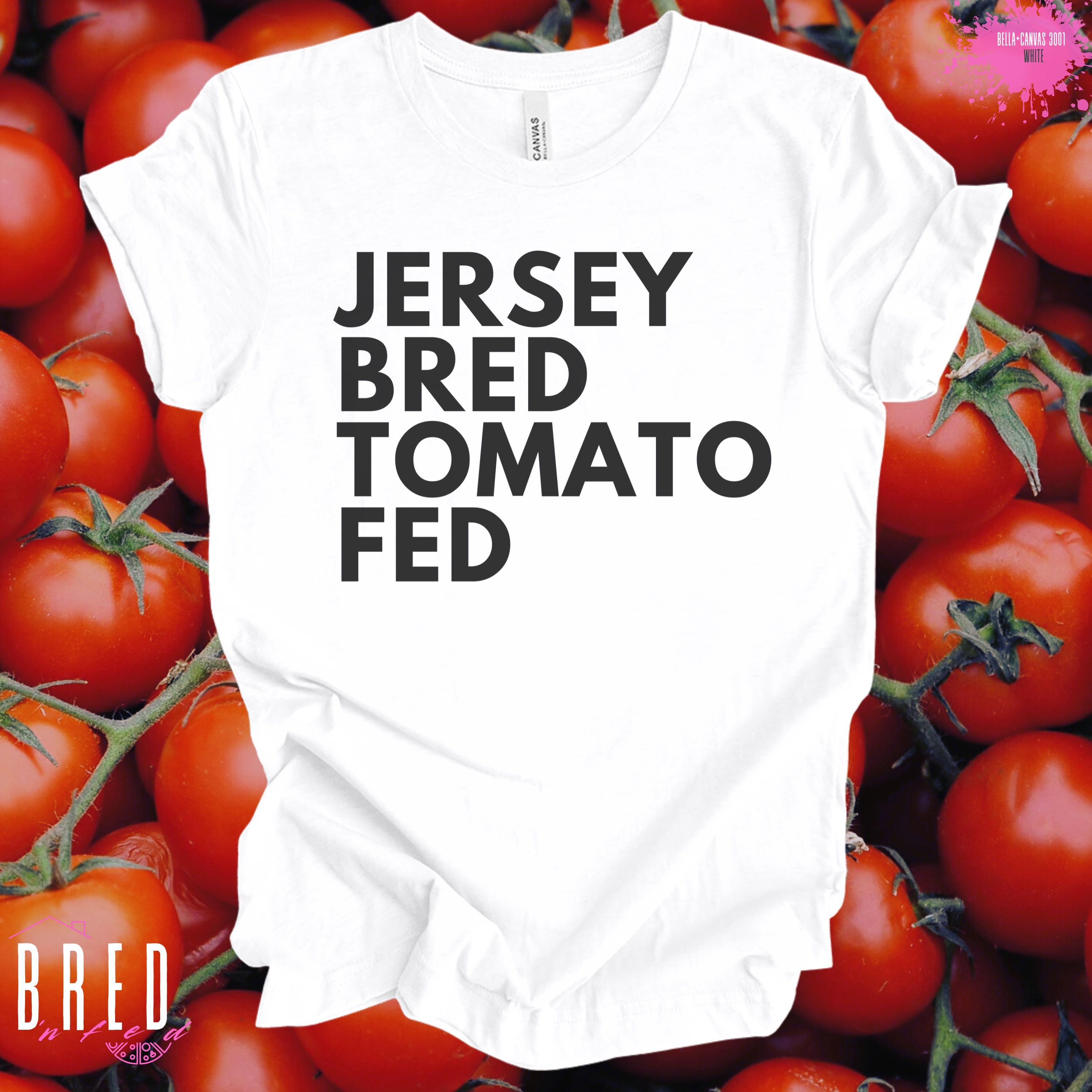 Jersey Bred Tomato Fed Shirt, New Jersey Tomato Lover Tee, Garden 