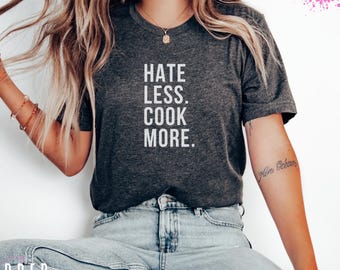 Chemise Hate Less Cook More, T-shirt drôle de cuisine, t-shirt graphique fin gourmet, cadeau chef cuisinier, chemise humour cuisine, cadeau amateur de cuisine, t-shirt doux unisexe