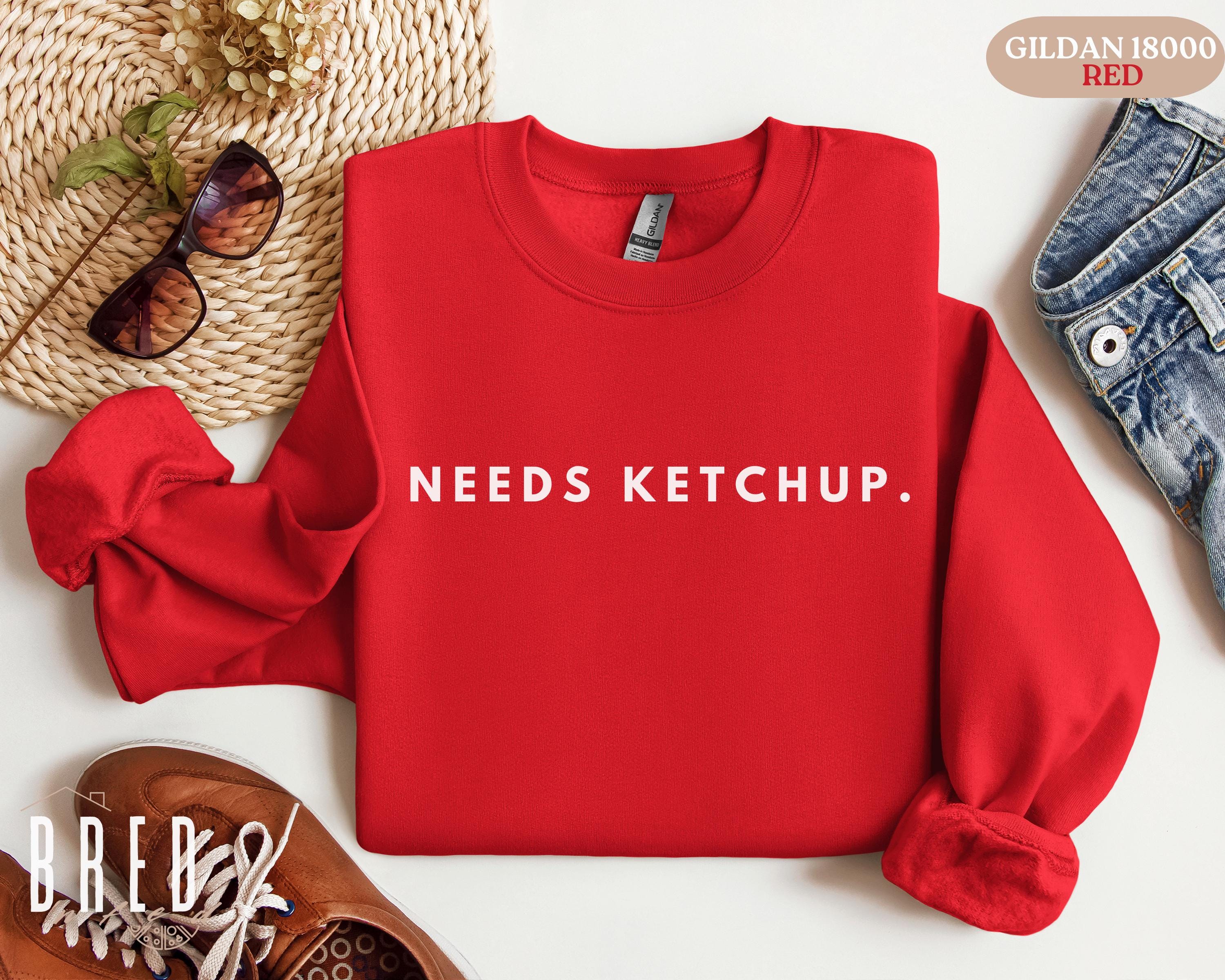 Needs Ketchup Sweatshirt, Funny Foodie Crewneck, Ketchup Lover