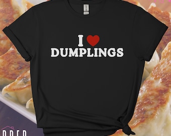 I Love Dumplings Shirt, Funny Foodie Tee, Asian Food Lover Gift, Bold Text Graphic T-Shirt, Y2K Inspired Comfort Food Shirt, Dumpling Humor