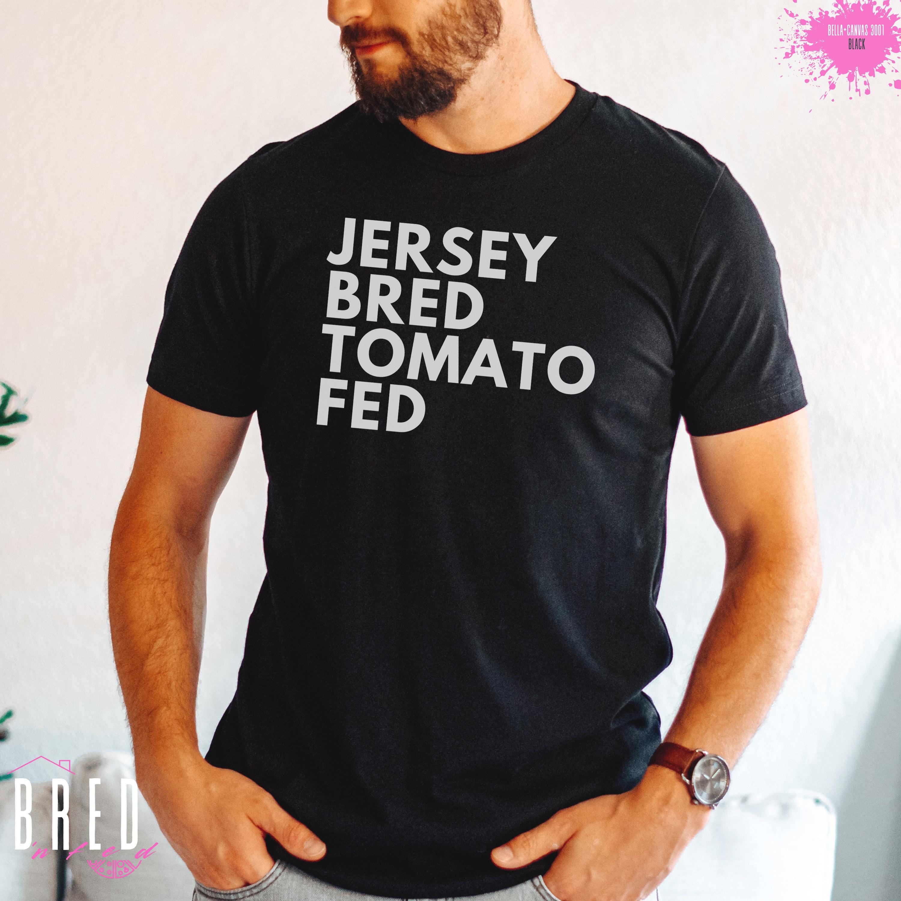Jersey Bred Tomato Fed Shirt, New Jersey Tomato Lover Tee, Garden 