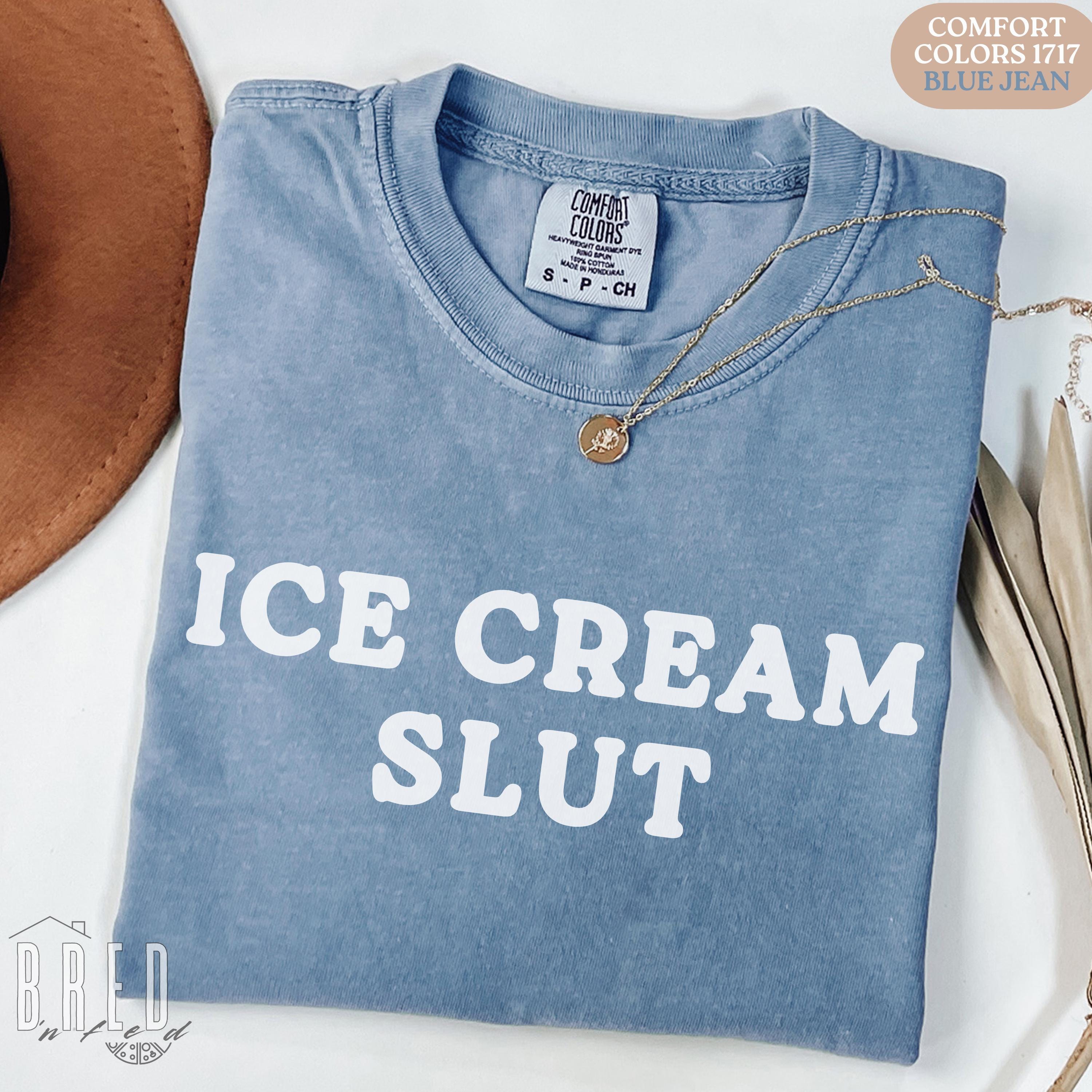 Ice Cream Slut Shirt, Funny Comfort Colors Tee, Raunchy
