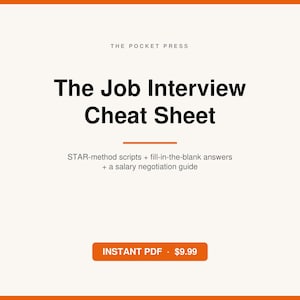 May include: A digital document titled The Job Interview Cheat Sheet by The Pocket Press. It features STAR-method scripts, fill-in-the-blank answers, and a salary negotiation guide. The text is black on a light background with an orange accent line.