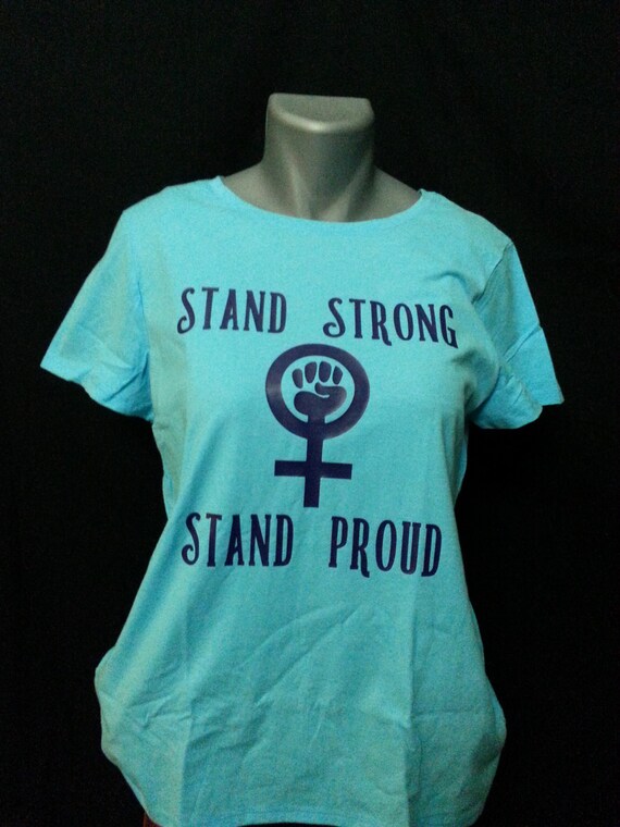 Stand Strong Stand Proud Female Equality Tee All sizes Etsy
