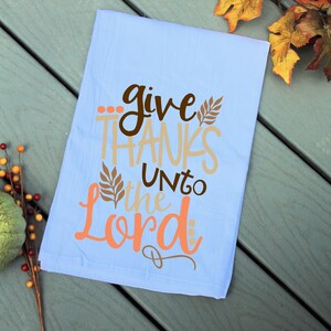 Give Thanks Unto the Lord, Autumn Kitchen Towel, Fall Flour Sack Towel, Give thanks Decor, Tea towel Flour Sack, Kitchen towels fall