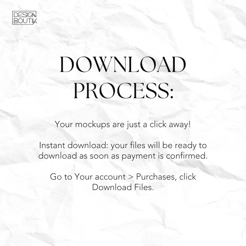 May include: White background with the text "DOWNLOAD PROCESS:" in a bold, black font. The text explains the download process for mockups, including instant download availability after payment confirmation. Instructions are provided.