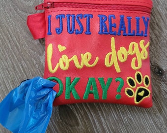 I just really love dogs Poop Bag Pouch - gift for dog lover - Zippered poop bag holder-  Gift for Dog Walker - veterinarian - dog groomer