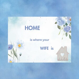 Home is where your wife is sign for those with Alzheimer and Dementia.  Helps to make them comfortable when they want to go home.