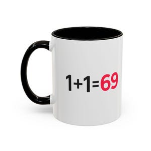 Funny Adult Mug, 1 Plus 1 Equals 69 Coffee Cup, Naughty Gift for Him or Her, Flirty Math Joke Mug,