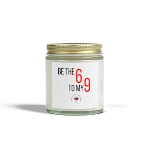 Be the 6 to My 9 Candle, Funny Sexy Candle Gift, Naughty Candle for Him or Her, Dirty BFF Present, Flirty Bedroom Decor, Adult Humor