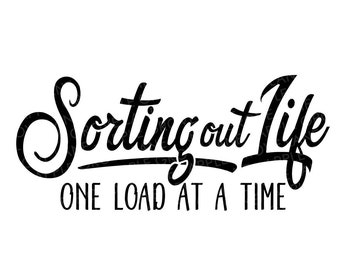 Laundry Svg - Sorting out Life Svg - Laundry Room Svg - Laundry Sign - Laundromat Svg - Laundry Room Sign Svg - One Load at a Time Svg