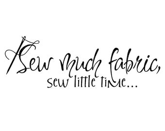 Sew Much Fabric Svg - Sew Little Time Svg - Fabric Svg - Quilting Svg - Sewing Svg - Needle Svg - Quilt Svg - Quilter Svg - Sew Svg