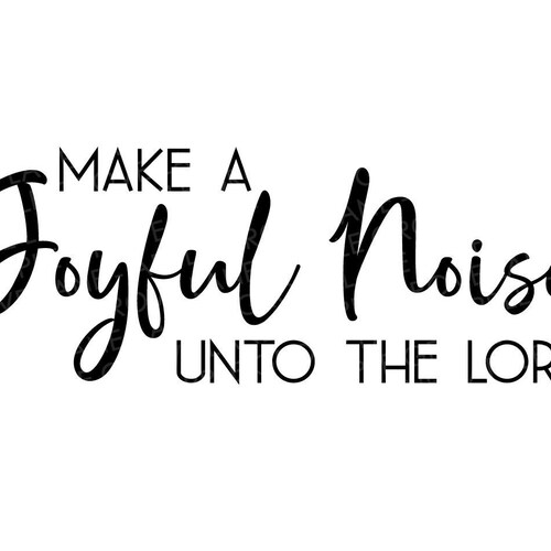 Make Joyful Noise Unto the Lord SVG Christian Svg Joy Svg - Etsy