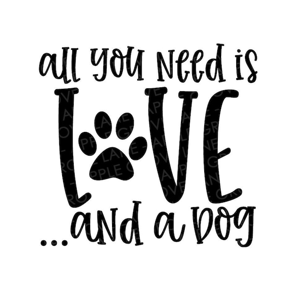 All You Need Is Love And A Dog Svg - Dog Svg - All You Need is Love Svg - Pet Svg - Dog Lover Svg - Dog Mom Svg - Dog Shirt - Dog Sign Svg