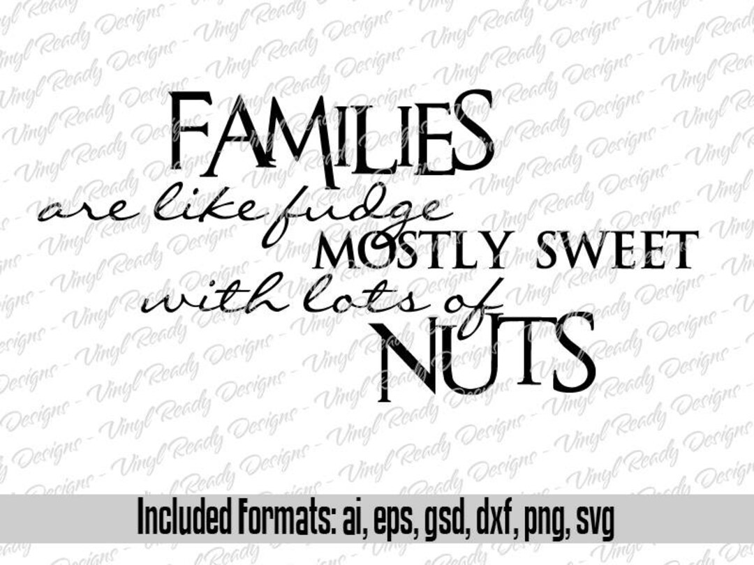 Families Are Like Fudge Mostly Sweet With Lots of Nuts Vector Art Svg ...