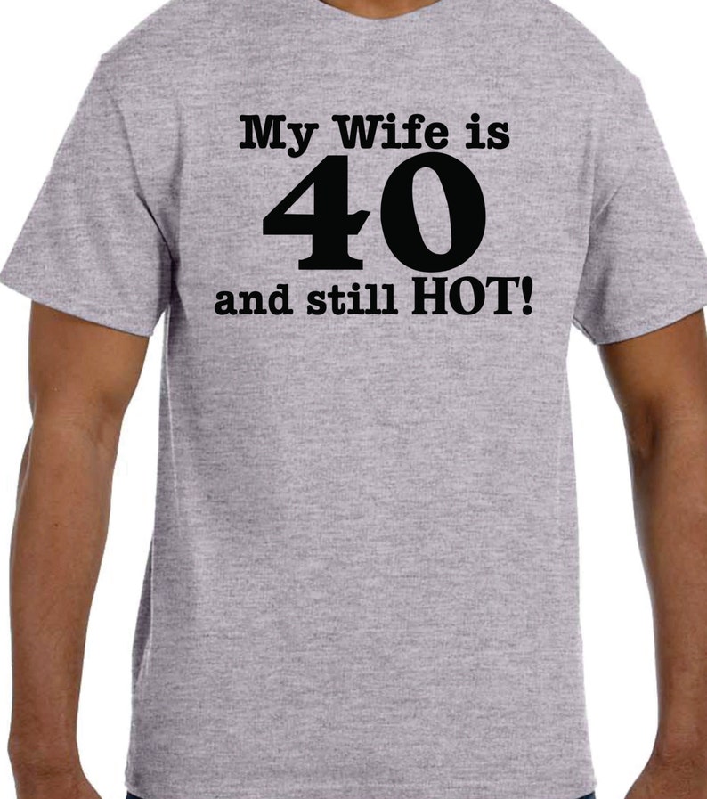 Birthday Gift Ideas 40th Birthday My Wife Is 40 And HOT Etsy
