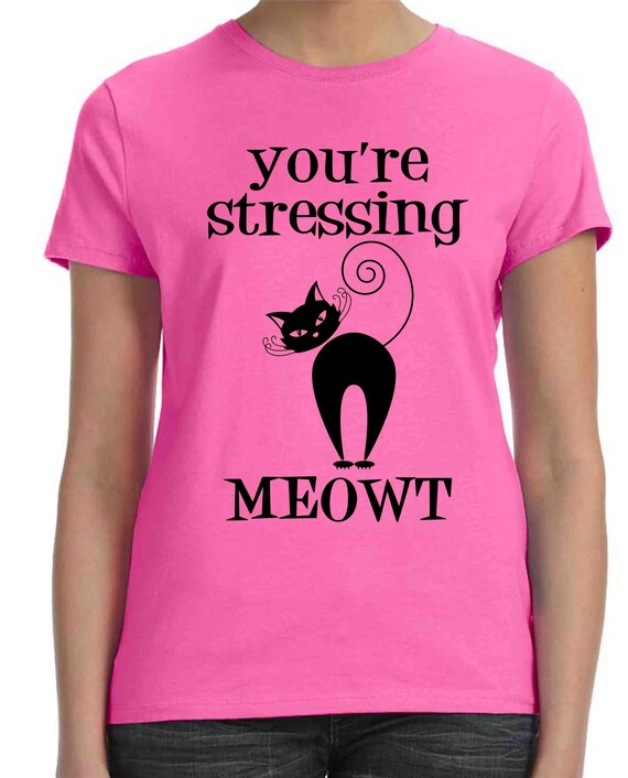 Cat Lover Custom Shirt You're Stressing MEOWT Funny | Etsy