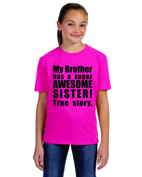 Custom T Shirt My Sister Has Super Awesome Brother True Story Sibling Shirts Big Brother Sister Funny Birthday Gift Custom Printed Tees - 
