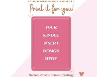May include: A pink rectangle with white borders and the words "YOUR KINDLE INSERT DESIGN HERE" in white text. Above the rectangle, the text reads "Print it for you!" in a brown script font. Below the rectangle, the text reads "Mockup review before printing!"