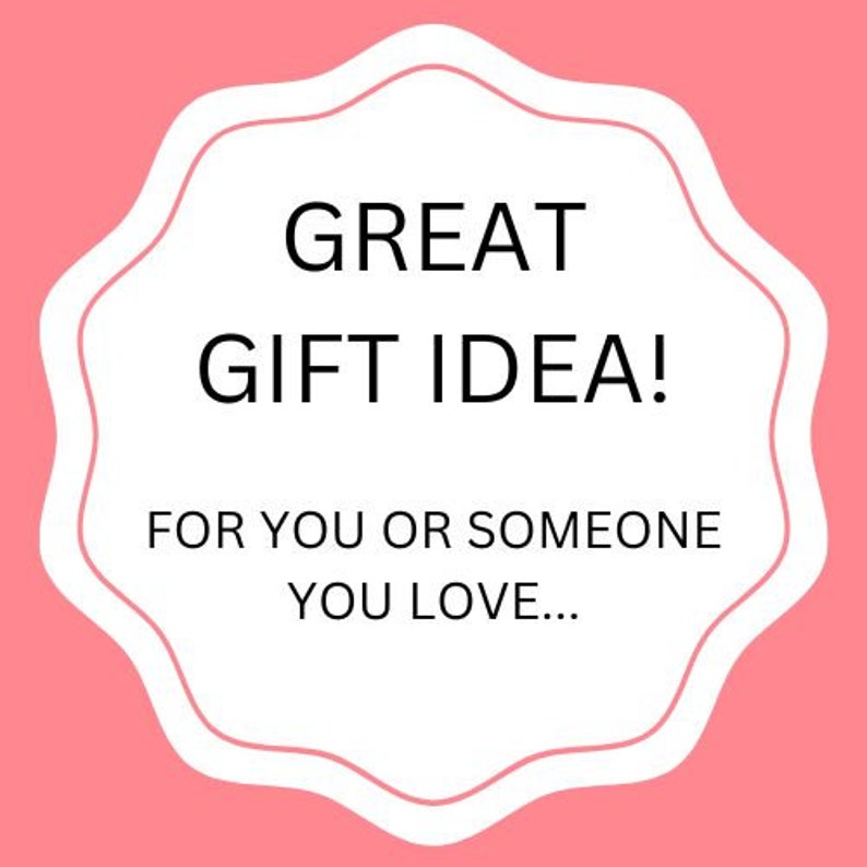 May include: White scalloped circle with the text "GREAT GIFT IDEA! FOR YOU OR SOMEONE YOU LOVE..." on a pink background.