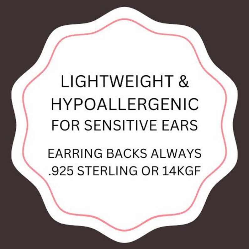 May include: A white star-shaped sticker with pink text that reads "Lightweight & Hypoallergenic for Sensitive Ears Earring Backs Always .925 Sterling or 14KGF"