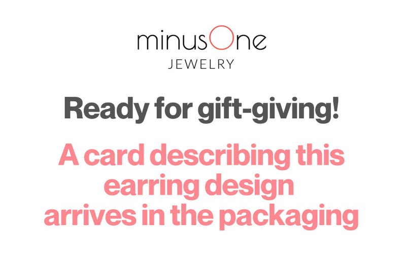 May include: White background with the text "minus One JEWELRY". The text "Ready for gift-giving!" is in dark gray. Below, in pink, it reads "A card describing this earring design arrives in the packaging."