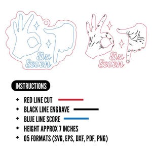 May include: Two hand gesture designs with the text "Six Seven" and instructions for cutting, engraving, and scoring. The height is approximately 7 inches. Includes SVG, EPS, DXF, PDF, and PNG formats.