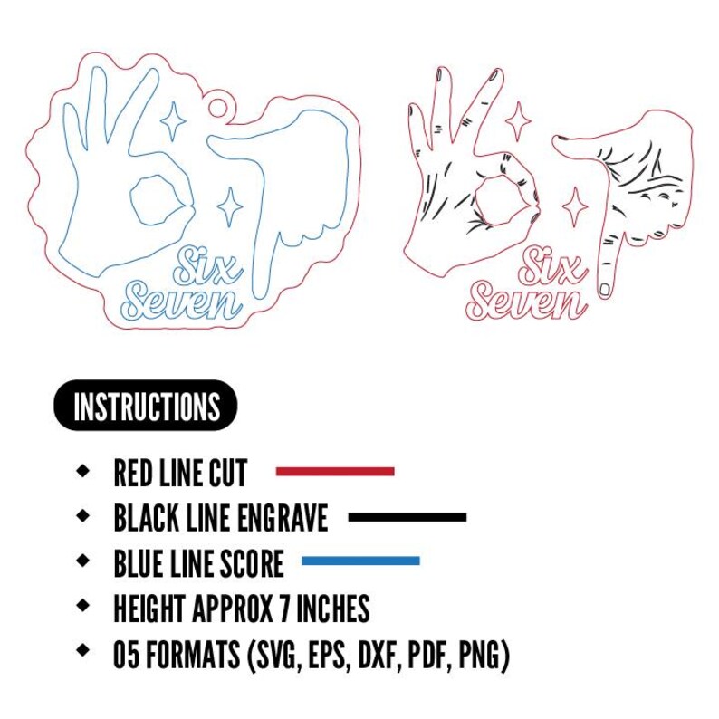 May include: Two hand gesture designs with the text "Six Seven" and instructions for cutting, engraving, and scoring. The height is approximately 7 inches. Includes SVG, EPS, DXF, PDF, and PNG formats.