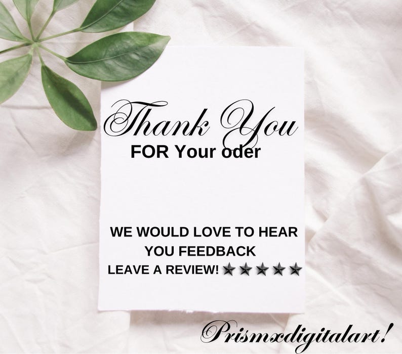 May include: A white card with black text that says "Thank You FOR Your oder WE WOULD LOVE TO HEAR YOU FEEDBACK LEAVE A REVIEW!" with five black stars below the text.