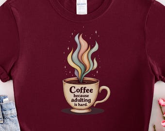 Funny Coffee Quote T-Shirt Adulting Humor Design Colorful Cup Graphic Tee Great Gift Idea