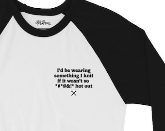Embroidered “I’d Be Wearing Something I Knit” Baseball Tee