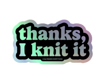 Holographic Vinyl "Thanks I Knit It” Sticker