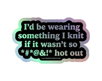 Holographic Vinyl "I’d Be Wearing Something I Knit” Sticker