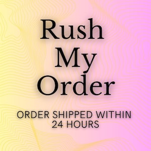 Rush My Order: Made and Shipped Within 24 Hours!