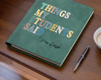 Custom Teacher Journal, Thank You Gift for Teacher, Things My Students Say Notebook, End of Year Teacher Appreciation, Keepsake Journal