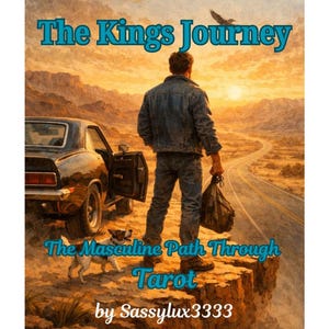 Puede incluir: Ilustración de portada de libro con un hombre en un acantilado, un coche y un perro. El título es "The Kings Journey", con el texto "The Masculine Path Through Tarot" y el nombre del autor, "by Sassylux3333".