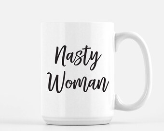 Nasty Woman coffee mug, feminist coffee mug, democrat coffee mug, love trumps hate, feminism coffee mug, feminist gift, Nasty Woman Mug
