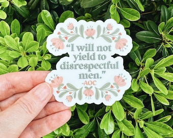 AOC Sticker, I will not yield to disrespectful men, women empowerment sticker, feminism, feminist