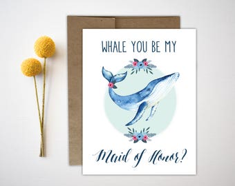 Maid of Honor Card, Be my Maid of Honor, Will you be my Maid of Honor, Funny Maid of Honor Card, Floral Bridesmaid Card, Whale