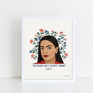 AOC Art Print Bitches Get Stuff Done Change Takes Courage Wall Art AOC Quote - Frame NOT included