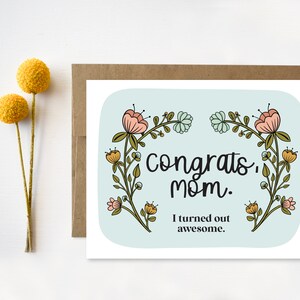 Funny Mother&#39;s Day Card, I turned out awesome, Congrats Mom, Mother&#39;s Day Gift