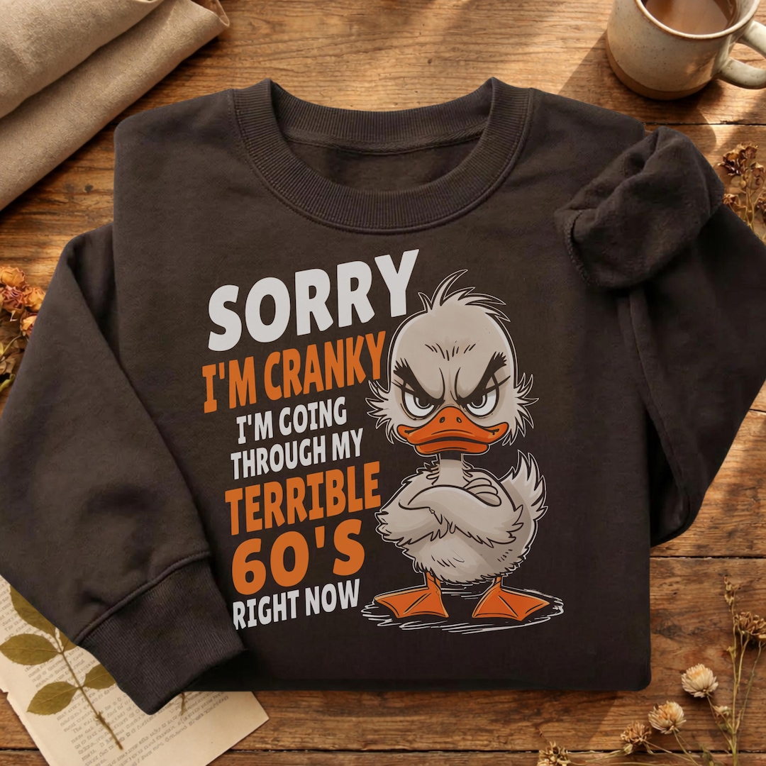 Sorry I'M Cranky I'M Going Through My Terrible 60'S Right Now Funny ...