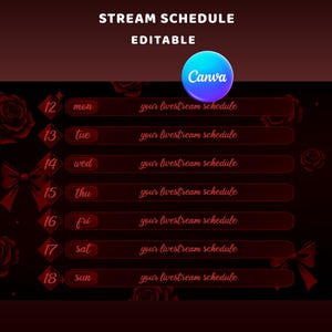 May include: An editable stream schedule template featuring a dark background with red roses and bows. The text reads STREAM SCHEDULE, EDITABLE, and lists days of the week from mon to sun with the placeholder text your livestream schedule.