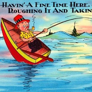 Vintage Vacation Postcard - Gone Fishing ... Havin' A Fine Time Here, Just Roughing It and Takin' Pot Luck (Unused)