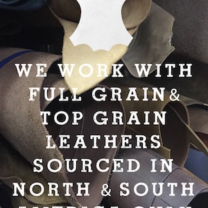 May include: Close-up of a pile of different colored leather hides. The text "WE WORK WITH FULL GRAIN & TOP GRAIN LEATHERS SOURCED IN NORTH & SOUTH AMERICA ONLY" is printed on the leather.