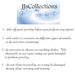 May include: A white background with blue floral design and the text "JJsCollections" in black.  The text below the image reads: "1- take off your jewelry before you perform any sports. 2- salt water is corrosive on different types of metals, so do not wear swimming. 3- do not wear in shower or washing dishes. The chemicals in our water today are quite harmful to fashion jewelry. 4 - do not sleep in jewelry, as it may be damaged during sleep, twisting and turning."