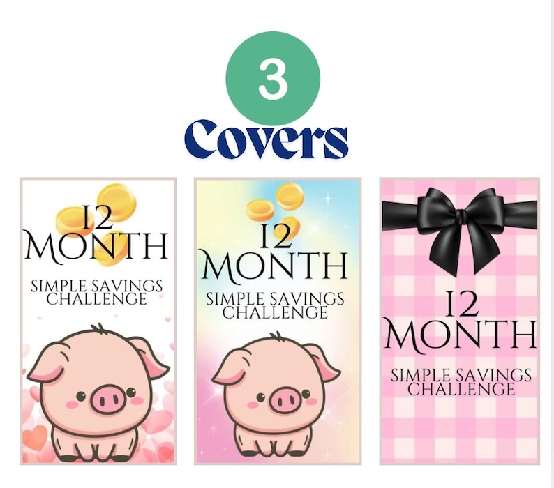 May include: Three printable covers for a 12 month simple savings challenge. The covers feature a pink pig with hearts, a rainbow background with gold coins, and a pink and white gingham pattern with a black bow.