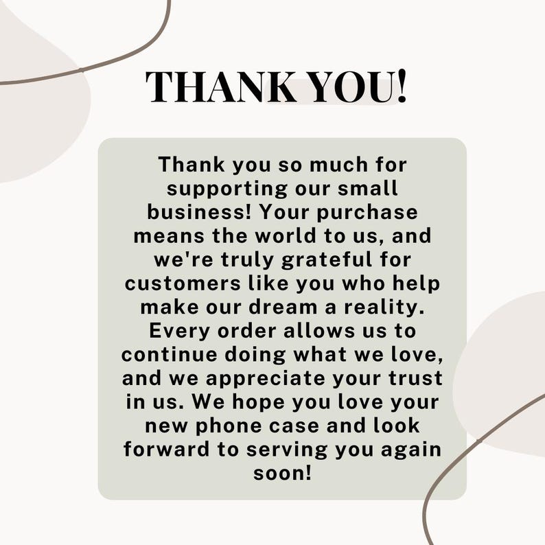 May include: A graphic with the words "THANK YOU!" in black. Below, a message of gratitude for supporting a small business is displayed, mentioning phone cases and future service.